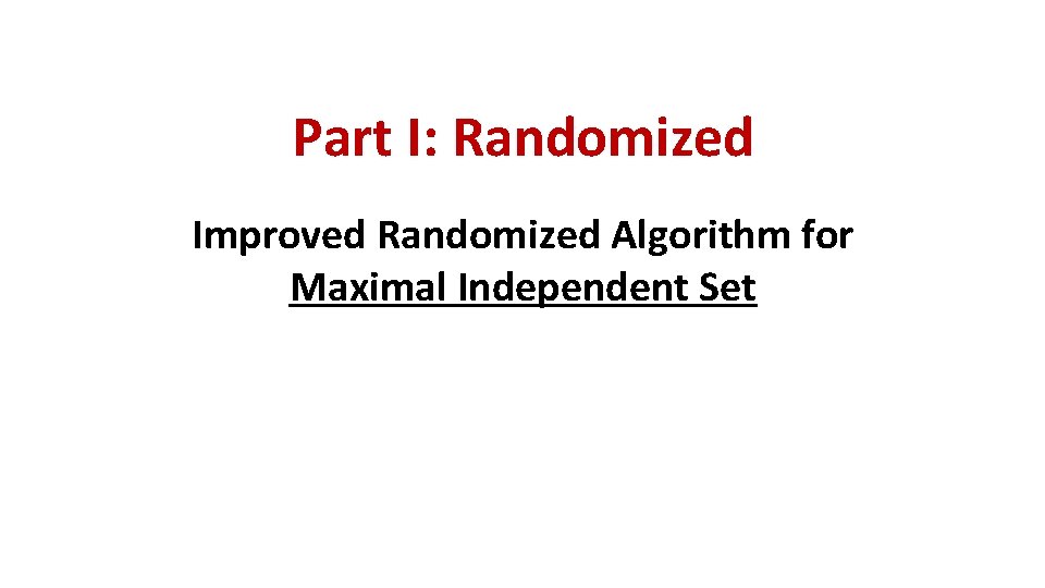 Part I: Randomized Improved Randomized Algorithm for Maximal Independent Set 
