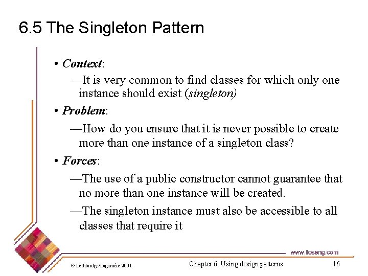 6. 5 The Singleton Pattern • Context: —It is very common to find classes