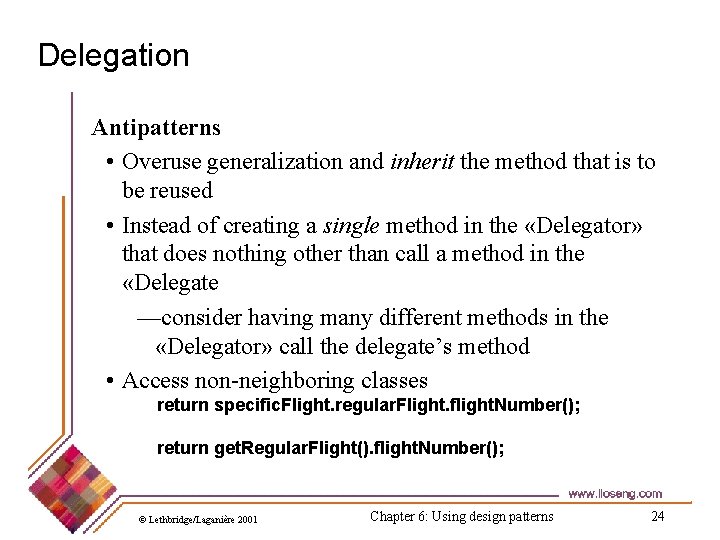 Delegation Antipatterns • Overuse generalization and inherit the method that is to be reused