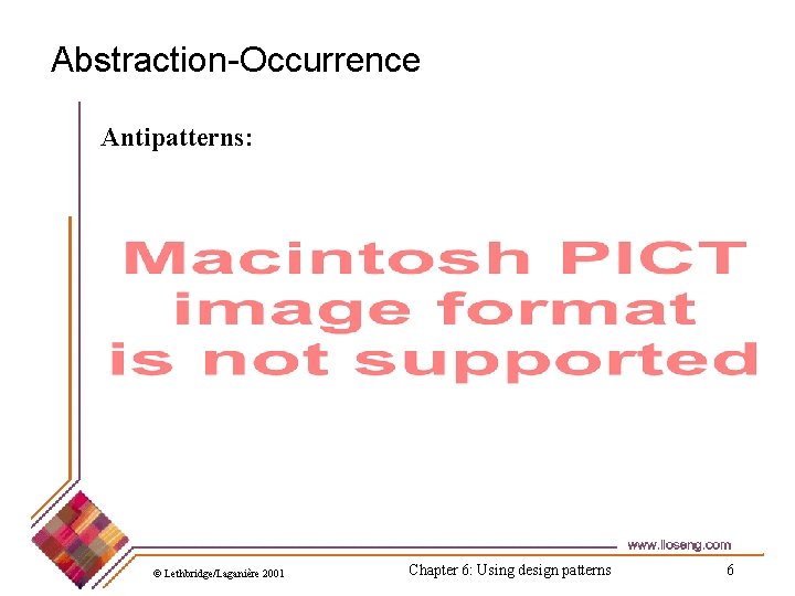 Abstraction-Occurrence Antipatterns: © Lethbridge/Laganière 2001 Chapter 6: Using design patterns 6 