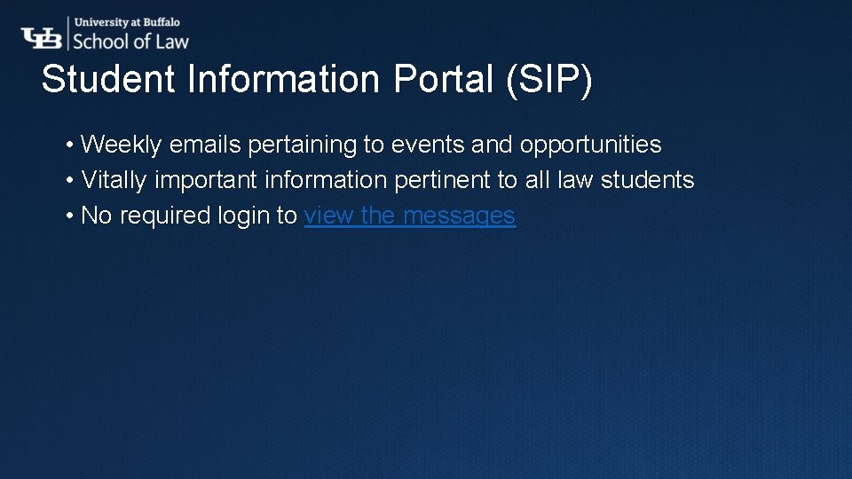 Student Information Portal (SIP) • Weekly emails pertaining to events and opportunities • Vitally