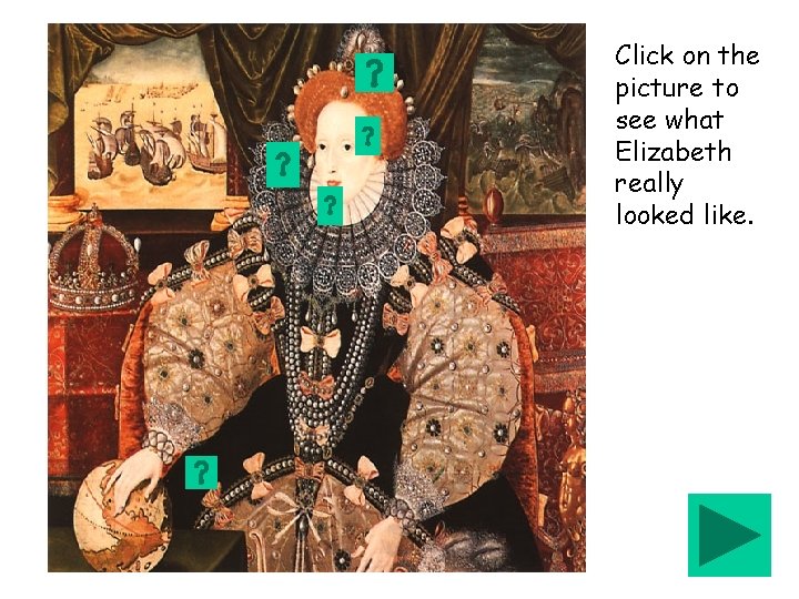 Click on the picture to see what Elizabeth really looked like. 