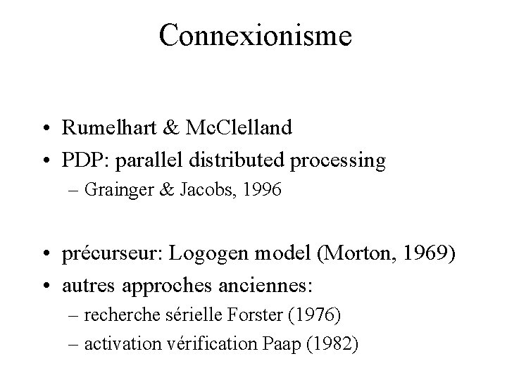 Connexionisme • Rumelhart & Mc. Clelland • PDP: parallel distributed processing – Grainger &