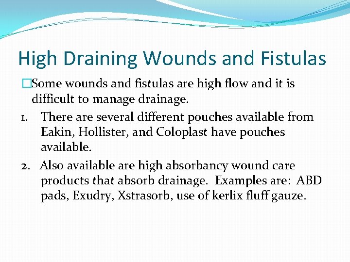 High Draining Wounds and Fistulas �Some wounds and fistulas are high flow and it