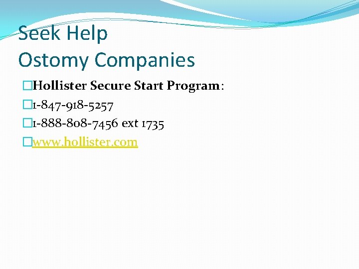Seek Help Ostomy Companies �Hollister Secure Start Program: � 1 -847 -918 -5257 �