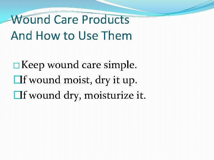 Wound Care Products And How to Use Them � Keep wound care simple. �If