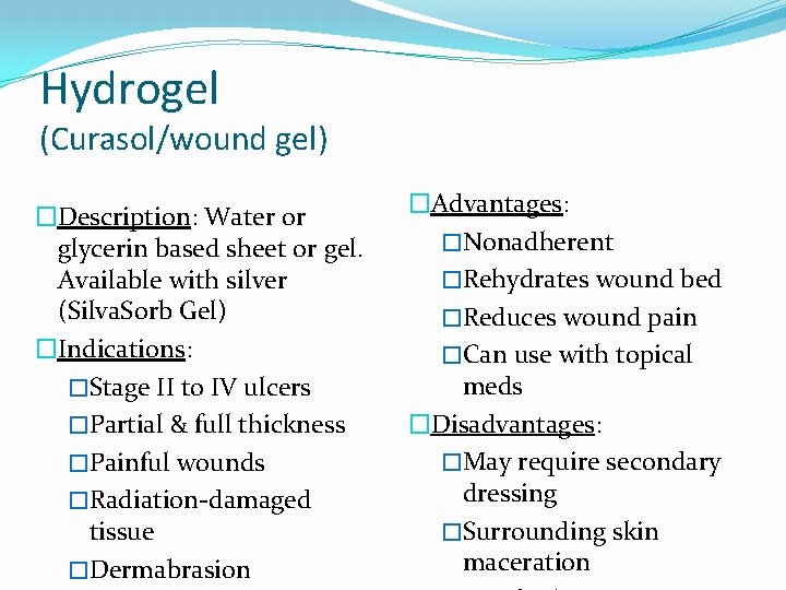 Hydrogel (Curasol/wound gel) �Description: Water or glycerin based sheet or gel. Available with silver