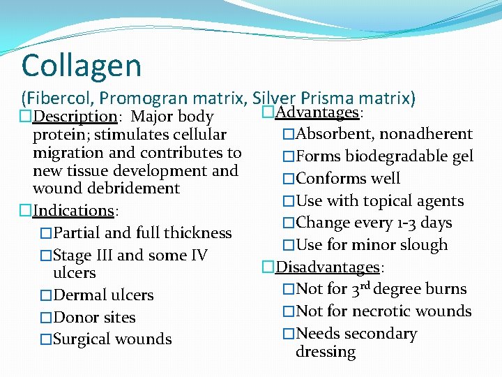 Collagen (Fibercol, Promogran matrix, Silver Prisma matrix) �Advantages: �Description: Major body �Absorbent, nonadherent protein;