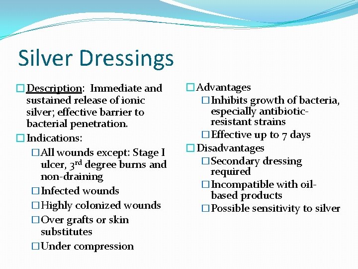 Silver Dressings �Description: Immediate and sustained release of ionic silver; effective barrier to bacterial