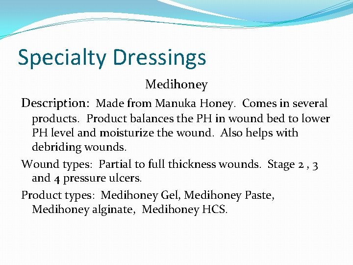 Specialty Dressings Medihoney Description: Made from Manuka Honey. Comes in several products. Product balances