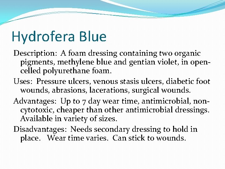 Hydrofera Blue Description: A foam dressing containing two organic pigments, methylene blue and gentian