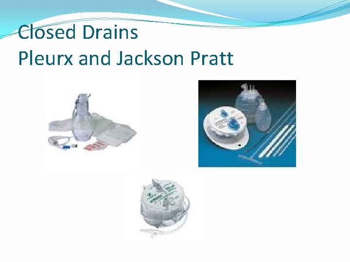 Closed Drains Pleurx and Jackson Pratt 