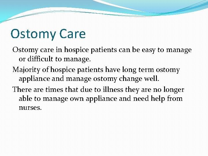 Ostomy Care Ostomy care in hospice patients can be easy to manage or difficult