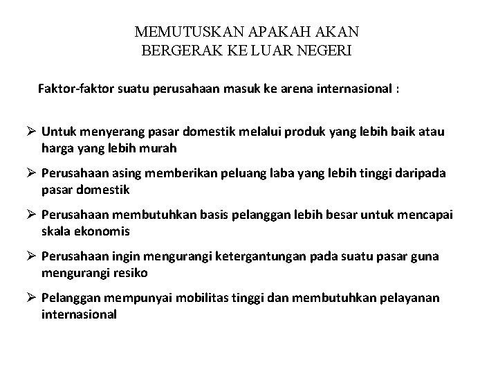 MEMUTUSKAN APAKAH AKAN BERGERAK KE LUAR NEGERI Faktor-faktor suatu perusahaan masuk ke arena internasional