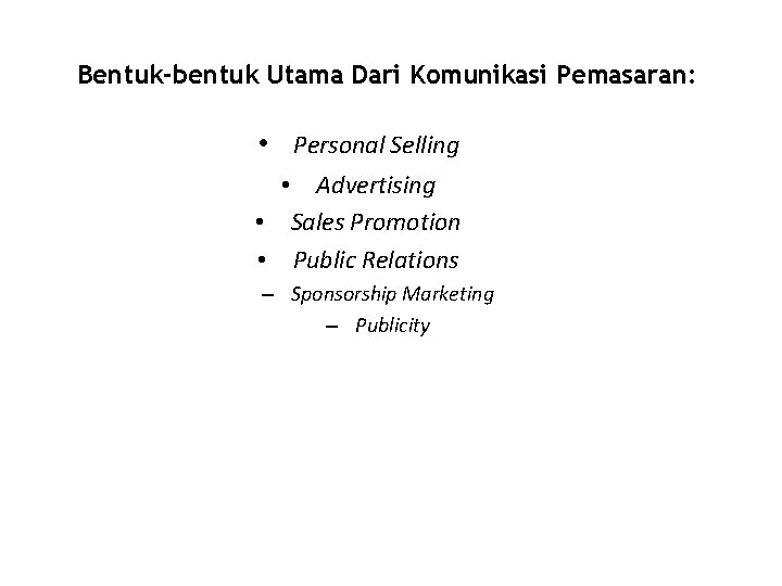 Bentuk-bentuk Utama Dari Komunikasi Pemasaran: • Personal Selling • Advertising • Sales Promotion •