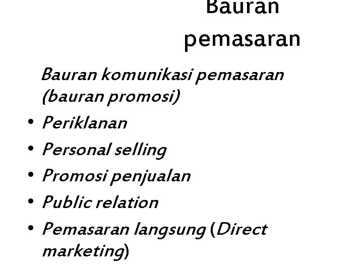 Bauran pemasaran Bauran komunikasi pemasaran (bauran promosi) • Periklanan • Personal selling • Promosi