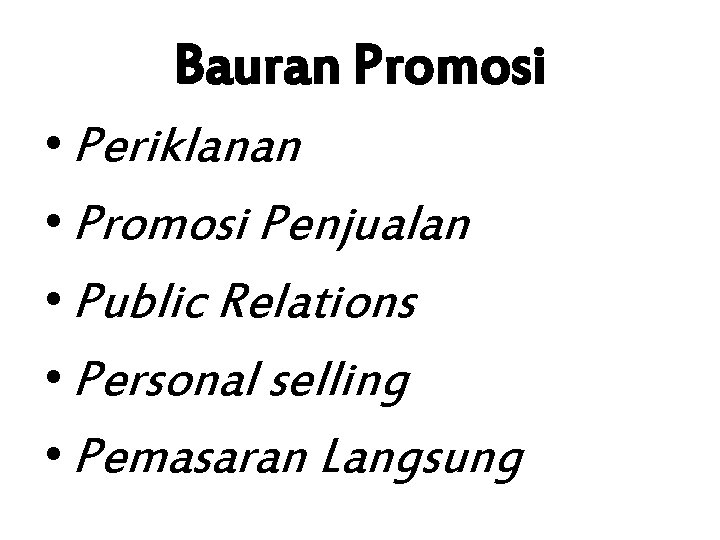 Bauran Promosi • Periklanan • Promosi Penjualan • Public Relations • Personal selling •