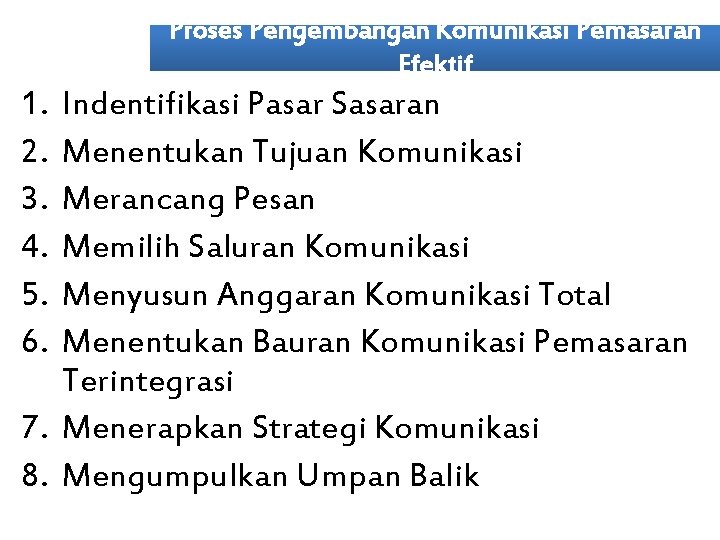 Proses Pengembangan Komunikasi Pemasaran Efektif 1. 2. 3. 4. 5. 6. Indentifikasi Pasar Sasaran