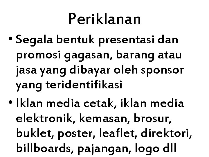 Periklanan • Segala bentuk presentasi dan promosi gagasan, barang atau jasa yang dibayar oleh
