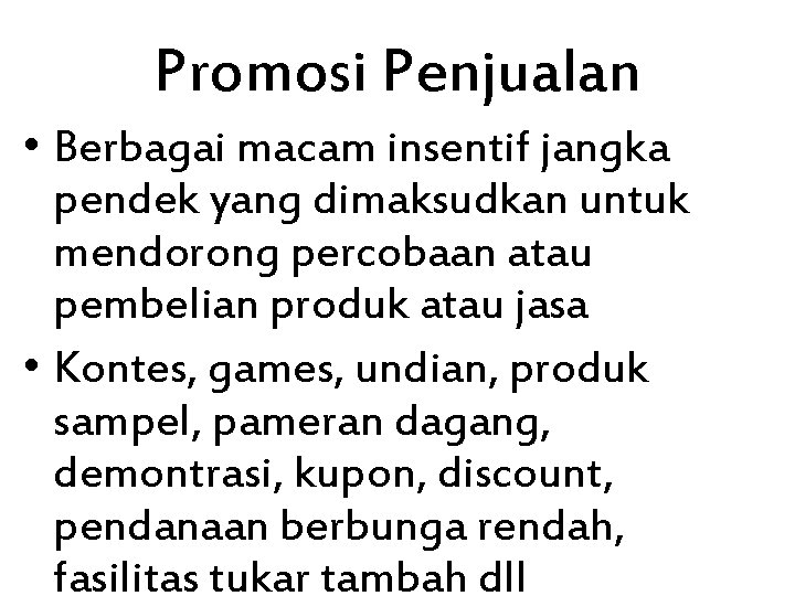 Promosi Penjualan • Berbagai macam insentif jangka pendek yang dimaksudkan untuk mendorong percobaan atau