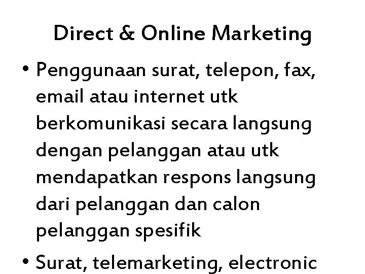 Direct & Online Marketing • Penggunaan surat, telepon, fax, email atau internet utk berkomunikasi