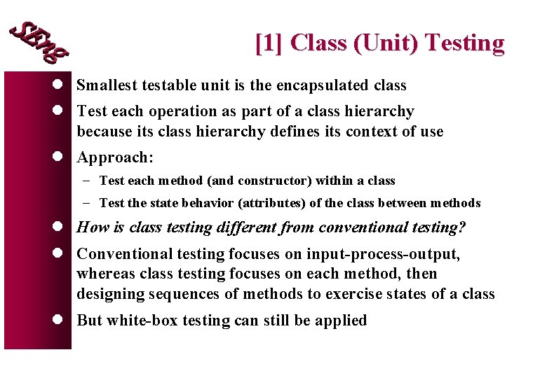 [1] Class (Unit) Testing l Smallest testable unit is the encapsulated class l Test