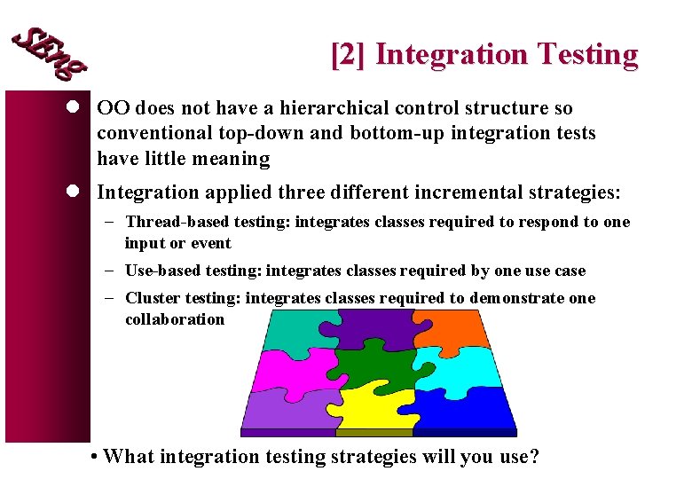 [2] Integration Testing l OO does not have a hierarchical control structure so conventional