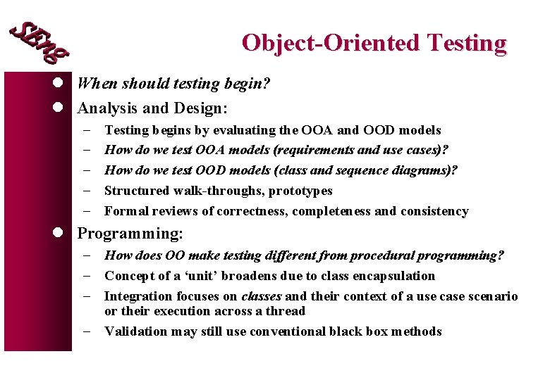 Object-Oriented Testing l When should testing begin? l Analysis and Design: - Testing begins