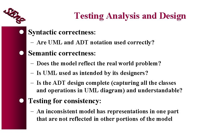 Testing Analysis and Design l Syntactic correctness: - Are UML and ADT notation used