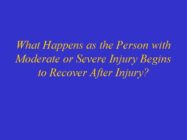 What Happens as the Person with Moderate or Severe Injury Begins to Recover After