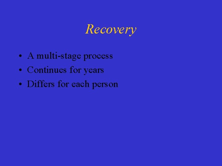 Recovery • A multi-stage process • Continues for years • Differs for each person