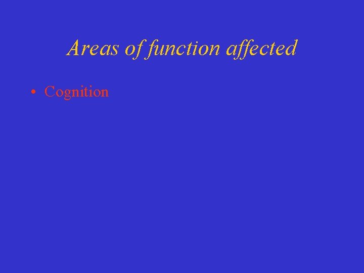 Areas of function affected • Cognition 