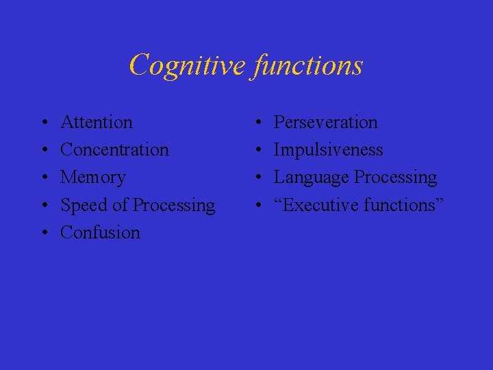 Cognitive functions • • • Attention Concentration Memory Speed of Processing Confusion • •