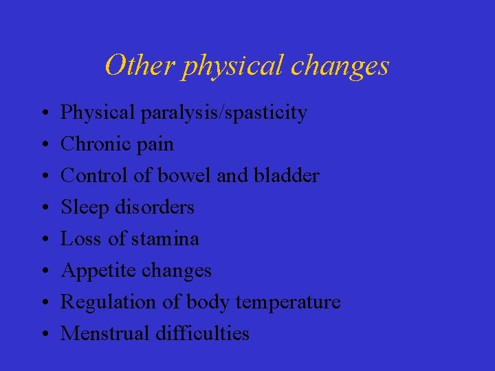 Other physical changes • • Physical paralysis/spasticity Chronic pain Control of bowel and bladder