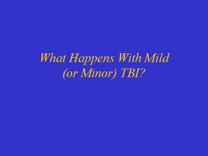 What Happens With Mild (or Minor) TBI? 
