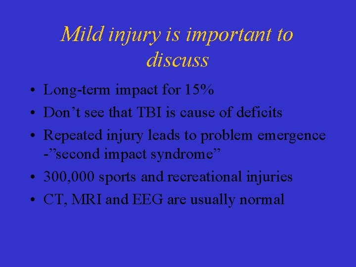 Mild injury is important to discuss • Long-term impact for 15% • Don’t see