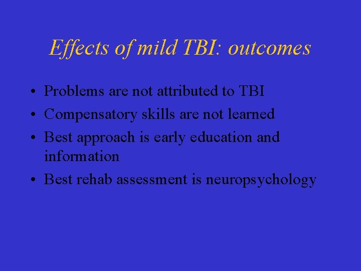 Effects of mild TBI: outcomes • Problems are not attributed to TBI • Compensatory