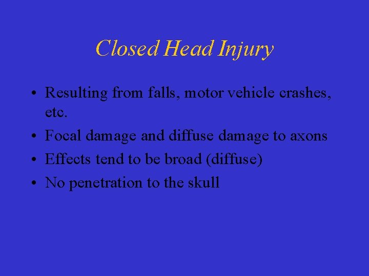 Closed Head Injury • Resulting from falls, motor vehicle crashes, etc. • Focal damage