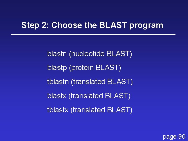 Step 2: Choose the BLAST program blastn (nucleotide BLAST) blastp (protein BLAST) tblastn (translated