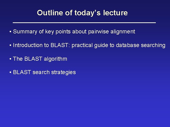 Outline of today’s lecture • Summary of key points about pairwise alignment • Introduction