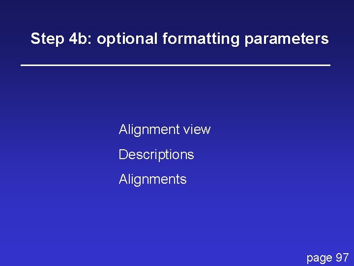 Step 4 b: optional formatting parameters Alignment view Descriptions Alignments page 97 