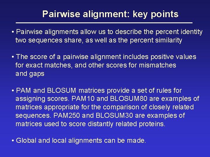 Pairwise alignment: key points • Pairwise alignments allow us to describe the percent identity