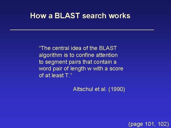 How a BLAST search works “The central idea of the BLAST algorithm is to