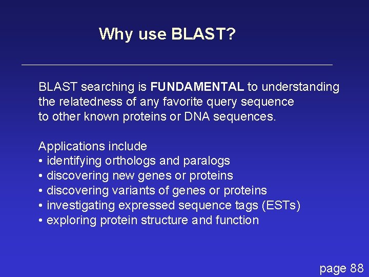 Why use BLAST? BLAST searching is FUNDAMENTAL to understanding the relatedness of any favorite