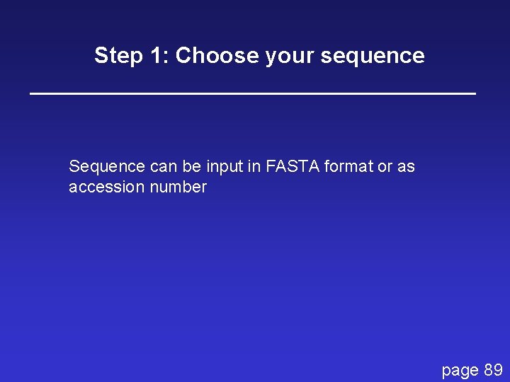 Step 1: Choose your sequence Sequence can be input in FASTA format or as