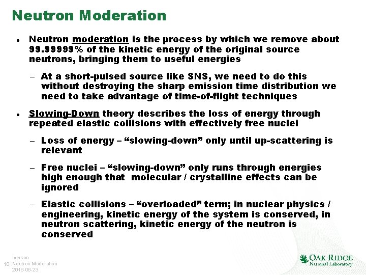 Neutron Moderation Neutron moderation is the process by which we remove about 99. 99999%