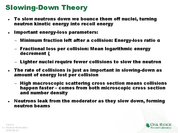 Slowing-Down Theory To slow neutrons down we bounce them off nuclei, turning neutron kinetic