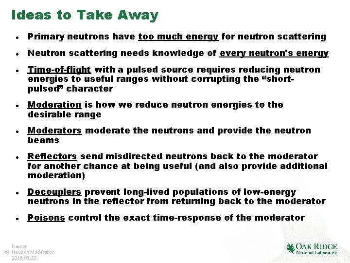 Ideas to Take Away Primary neutrons have too much energy for neutron scattering Neutron