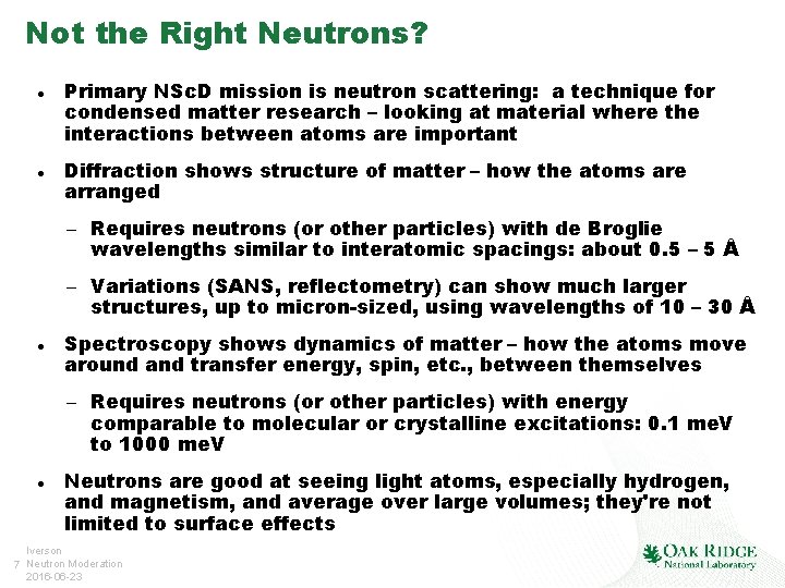 Not the Right Neutrons? Primary NSc. D mission is neutron scattering: a technique for