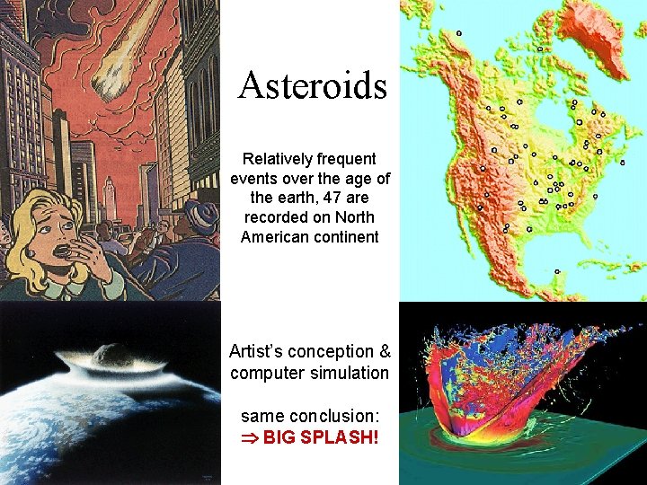 Asteroids Relatively frequent events over the age of the earth, 47 are recorded on